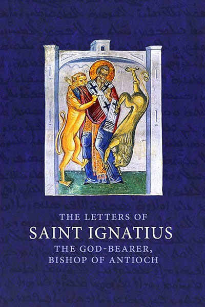 The Letters of Saint Ignatius the God-Bearer, Bishop of Antioch